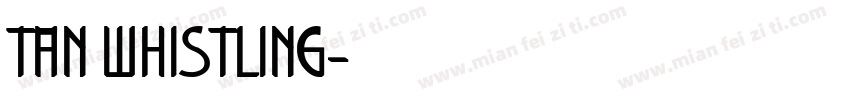 TAN WHISTLING字体转换